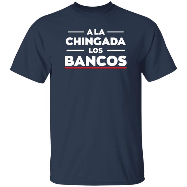 A La Chingada Los Bancos Shirt Max Keiser Bitcoin Pioneer