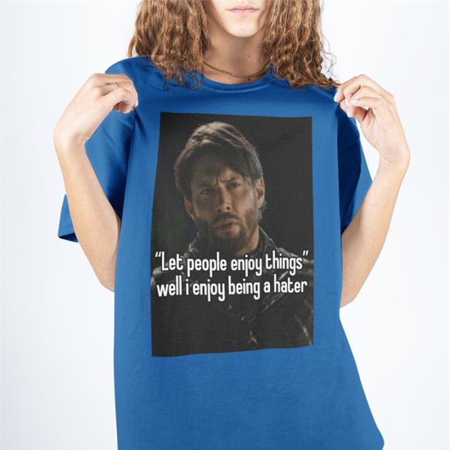 Let People Enjoy Things Well I Enjoy Being A Hater Hoodie