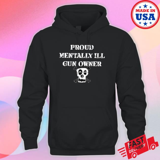 Proud Mentally Ill Gun Owner Tee