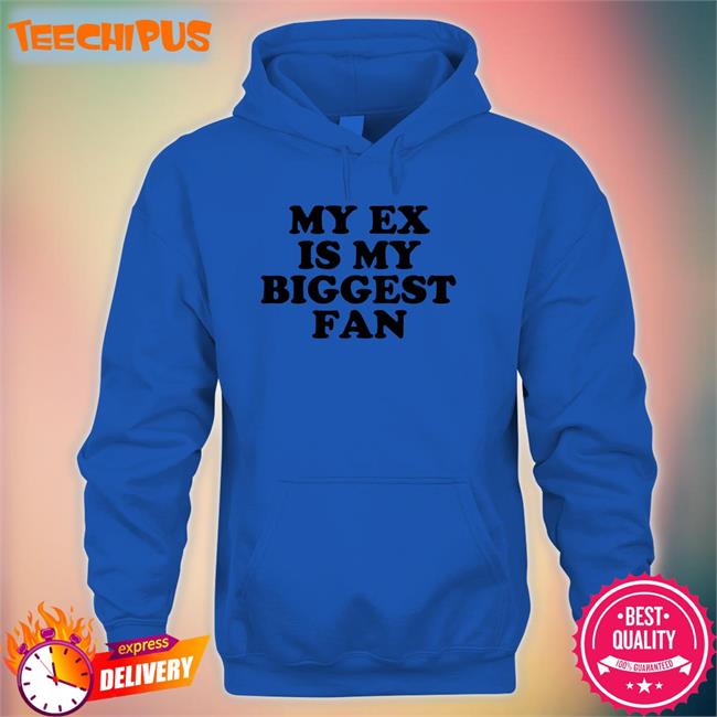 My Ex Is My Biggest Fan Shirt Moximimi