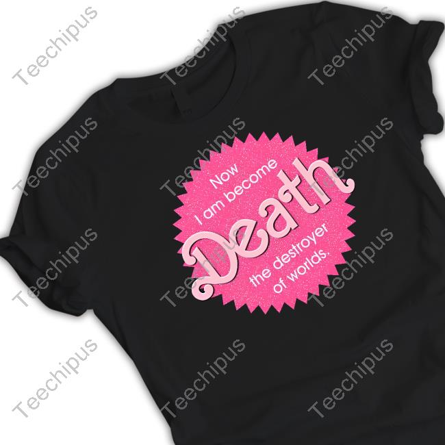 Now I Become Death The Destroyer Of Worlds Tee Shirt