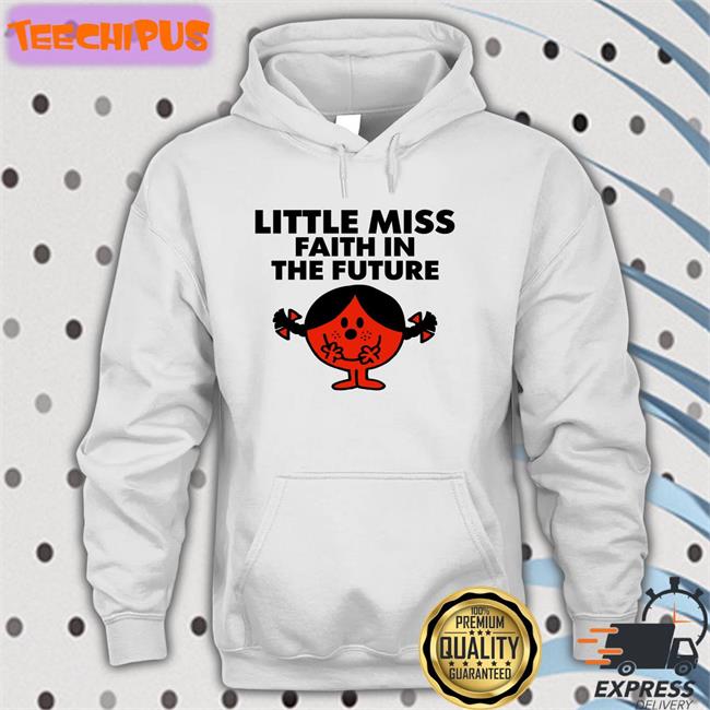 Little Miss Faith In The Future Shirts Hl Daily