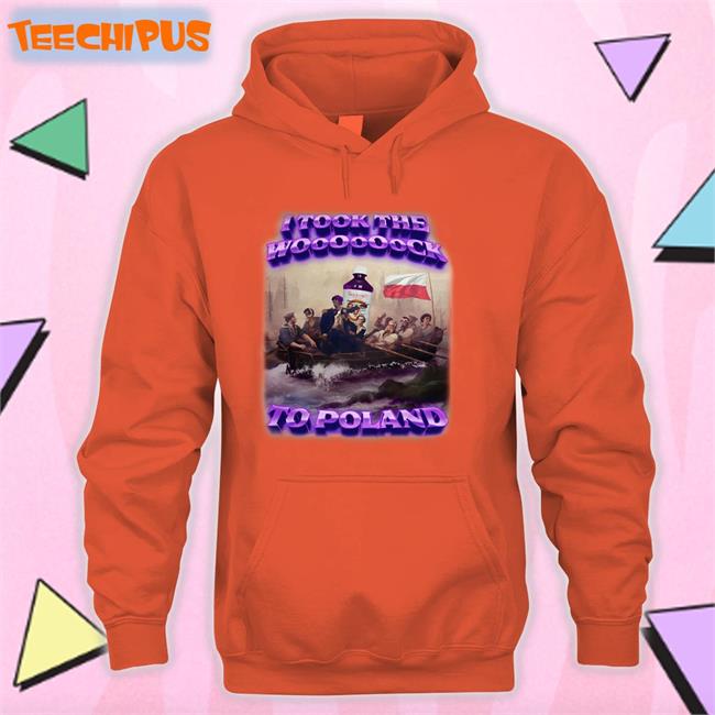 I Took The Wooooooock To Poland T Shirts