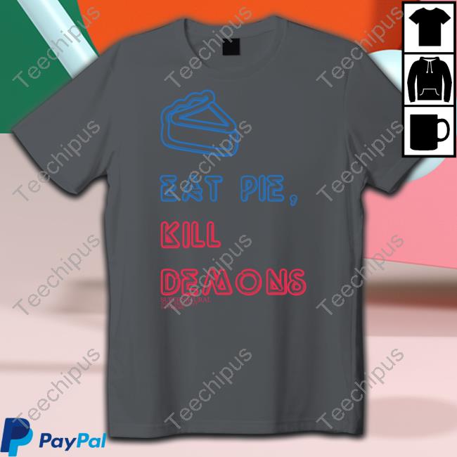 Supernatural Cwspn Eat Pie Kill Demons Supernatural T-Shirt