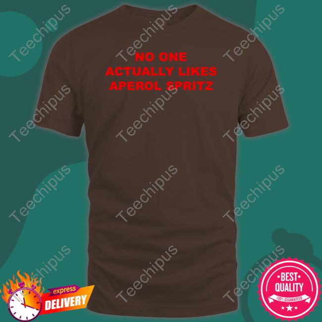No One Actually Likes Aperol Spritz T Shirt