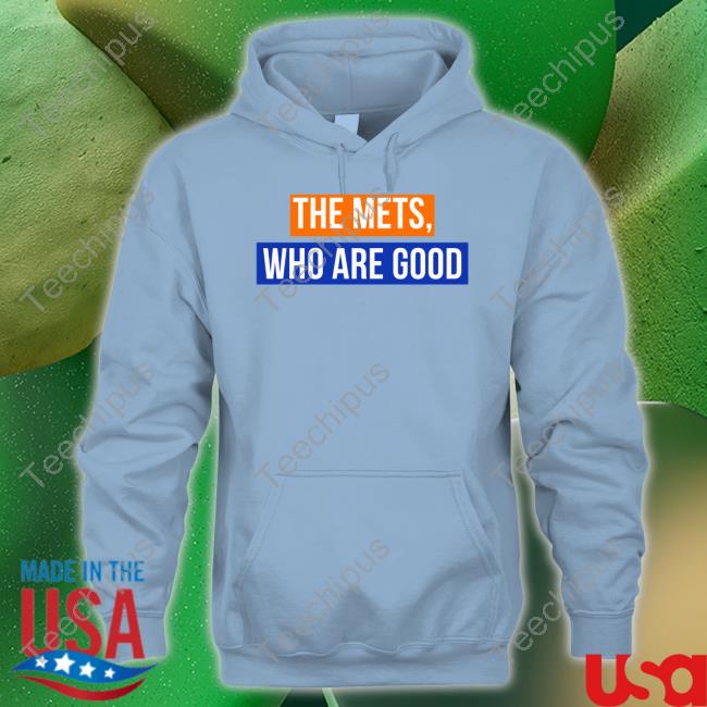 Sympatheticinker The Mets Who Are Good Funny T Shirt New York Mets Basketball The Mets Who Are Good Sweatshirt