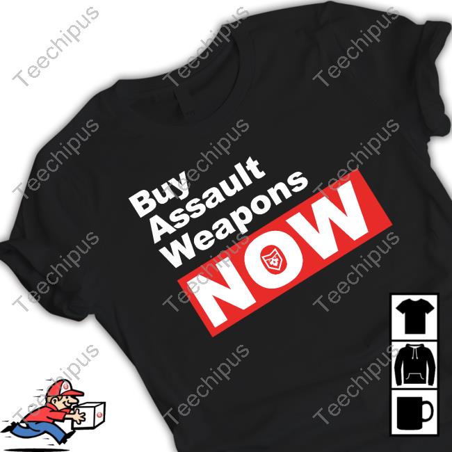 Buy Assault Weapons Now Shirt