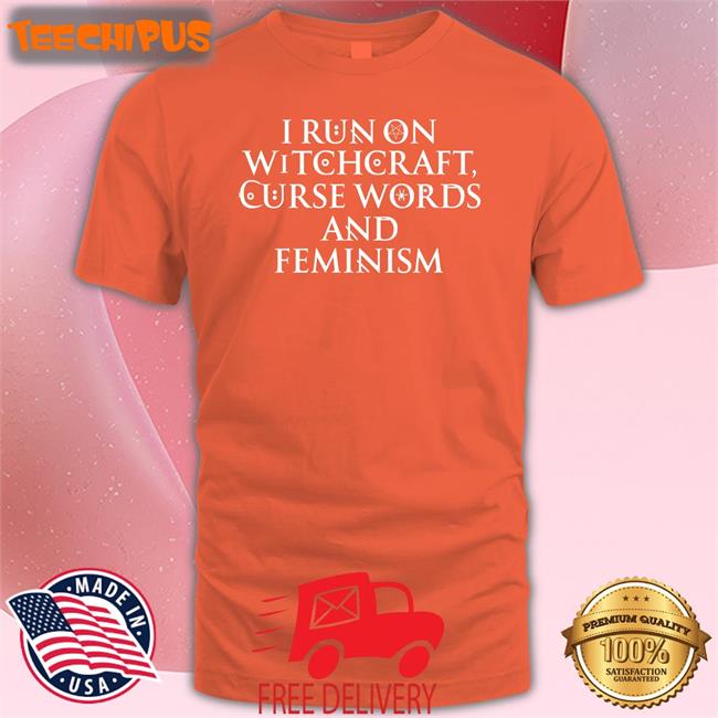 I Run On Witchcraft Curse Words And Feminism Tee Shirt Doxiemom