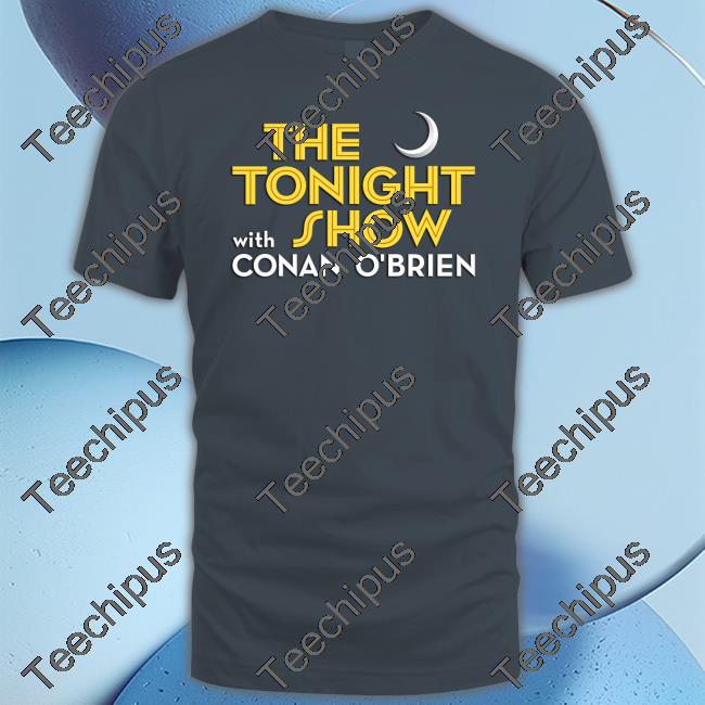 The Tonight Show With Conan O'brien Shirts