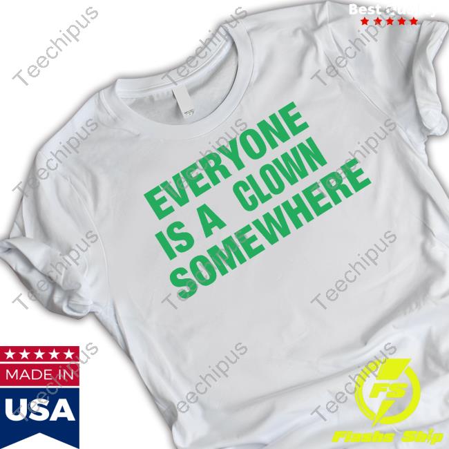 Tee Shirt Everyone Is A Clown Somewhere