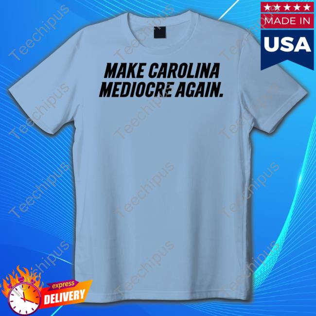 704 Shop Make Carolina Mediocre Again Long Sleeve T Shirt