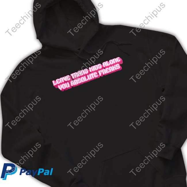Leave Trans Kids Along You Absolute Freaks Shirt