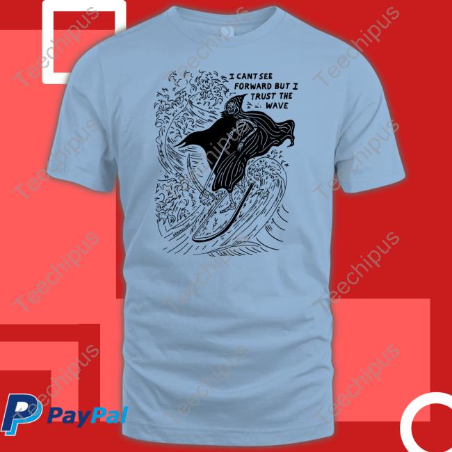 Heavyslime I Cant See Forward But I Trust The Wave Tee