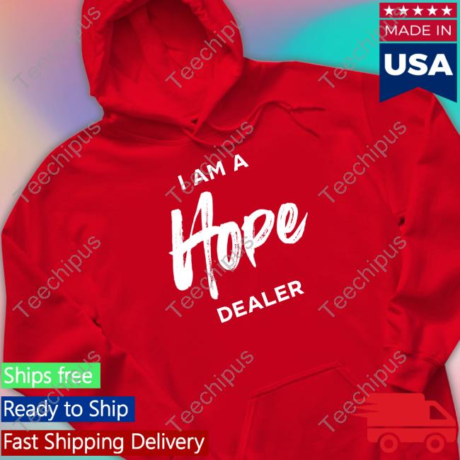 I Am A Hope Dealer Hoodie