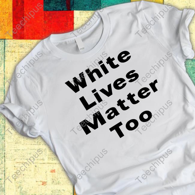 White Lives Matter Too Hoodie