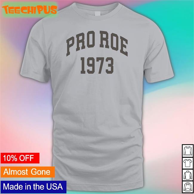 Pro Roe 1973 Shirt