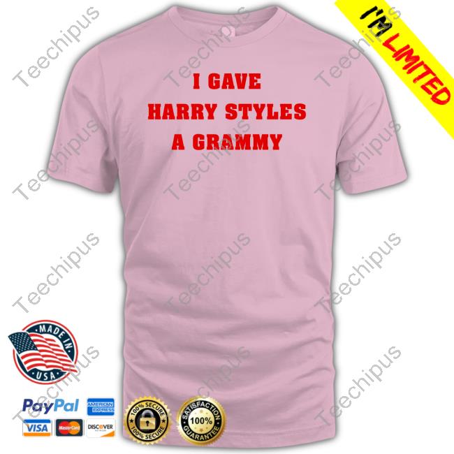 I Gave Harry Style A Grammy T Shirts