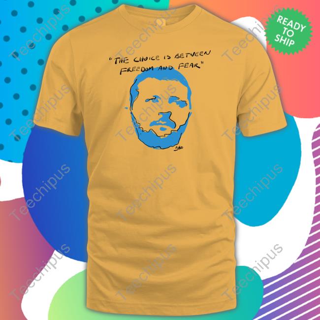 The Choice Is Between Freedom And Fear T Shirts