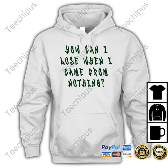 5’4 On A Good Day How Can I Lose When I Came From Nothing Shirts Imlittlenick