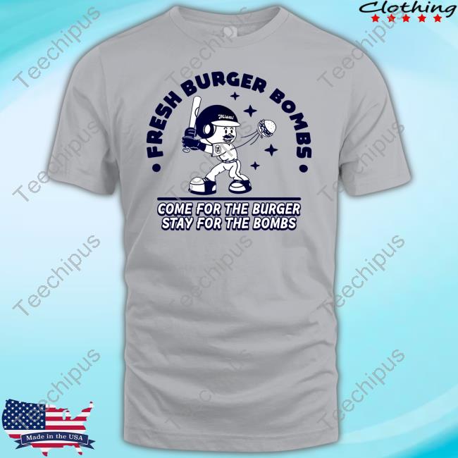 Fresh Burger Bombs Come For The Burger Stay For The Bombs Sweatshirt
