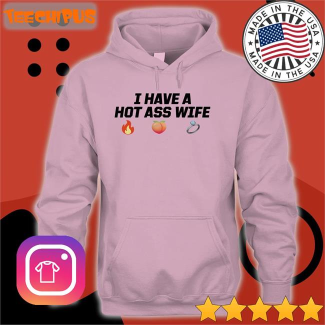 I Have A Hot Ass Wife Tee Shirt