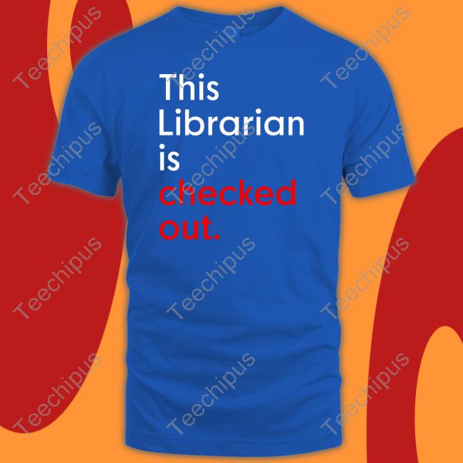 Official This Librarian Is Checked Out Shirt