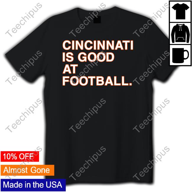 Jason Kelce Wearing Cincinnati Is Good At Football T Shirts