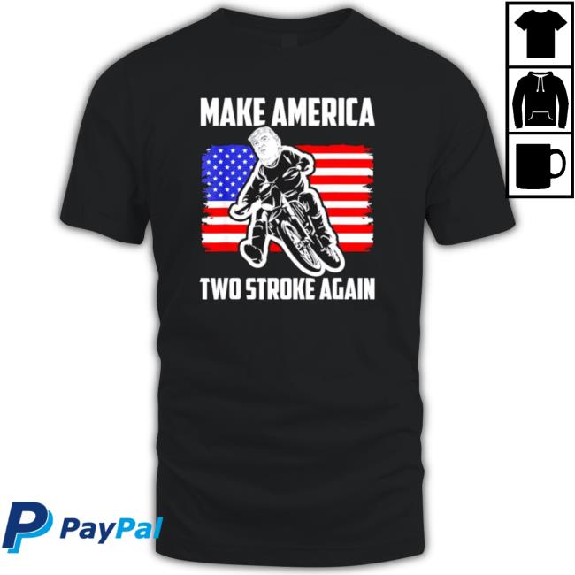 Make America Two Stroke Again Biker For Trump American Flag Shirts