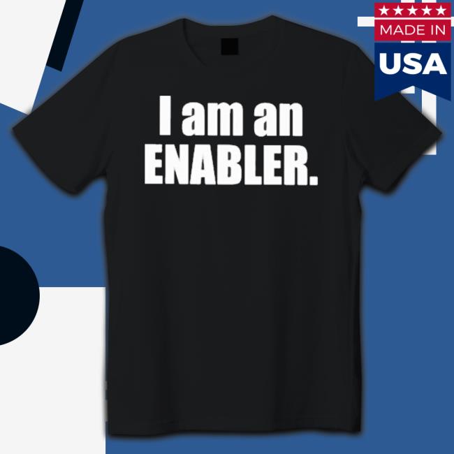 Official I Am An Enabler Shirt