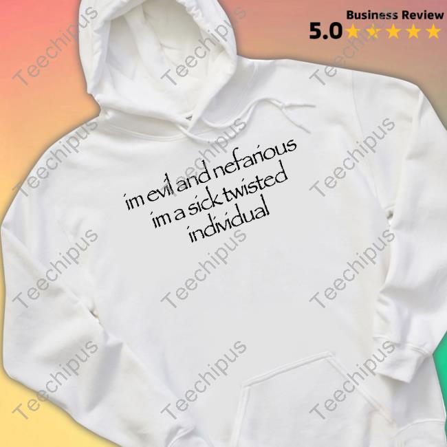 Waitimgoated Merch I'm Evil And Nefarious I'm A Sick Twisted Individual Tee