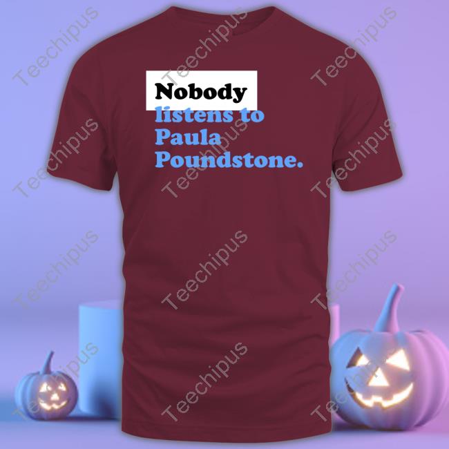 Nobody Listens To Paula Poundstone Hoodie Rayne Reitnauer Nobody Listens To Paula Poundstone T Shirts