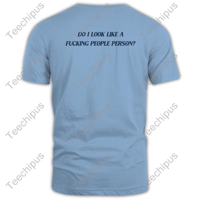 Do I Look Like A Fucking People Person Tee Shirt Do I Look Like A Fucking People Person T Shirt Onlyaesthetics