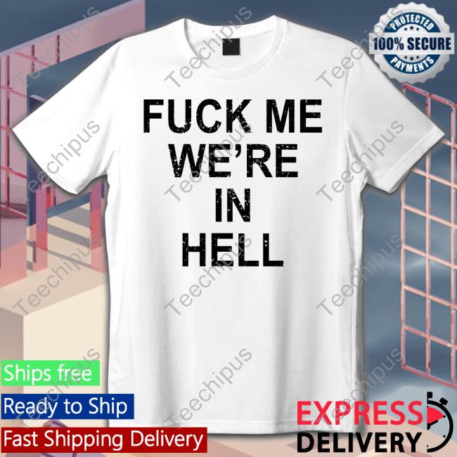 Jansqueezy Fuck Me We're In Hell New Shirt