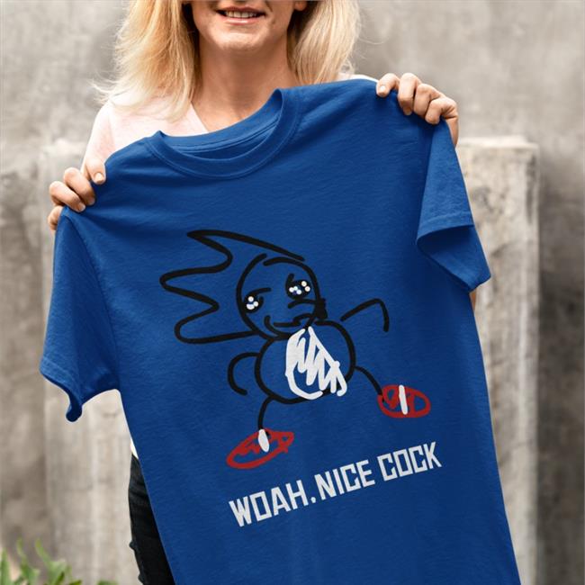Shirts That Go Hard Dr. Cameron Fetter Woah Nice Cock Shirt