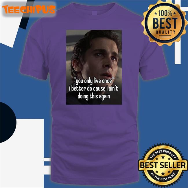 Quotes That Go Hard You Only Live Once I Better Do Cause I Ain't Doing This Again Sweatshirt Quotesg0hard