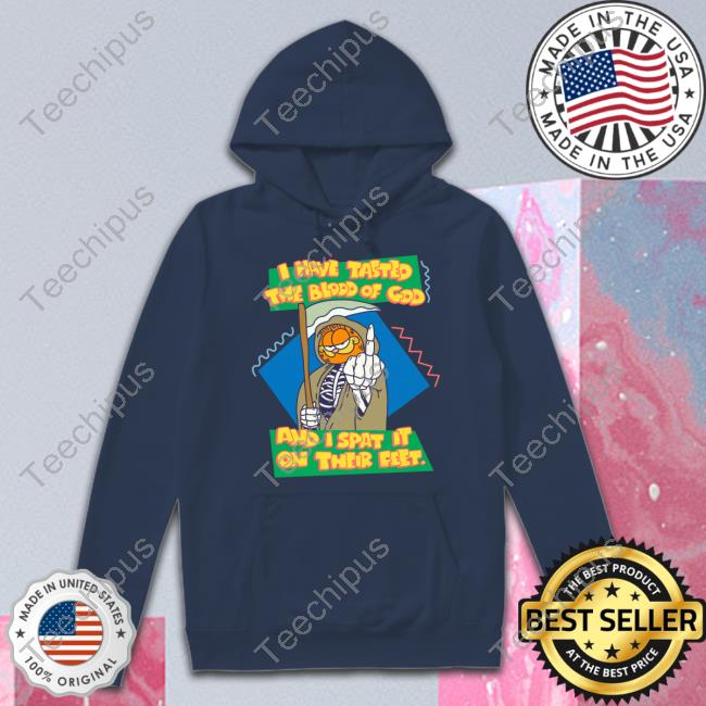 Garfield I Have Tasted The Blood Of God And I Spat It On Their Feet Tee Shirts