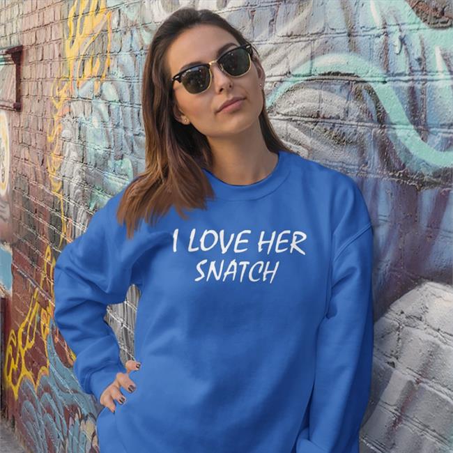I Love Her Snatch Sweatshirt Strangethrift
