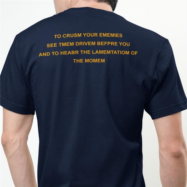 To Crusm Your Ememies See Tmem Drivem Befpre You Shirt Poorly Translated Shirts