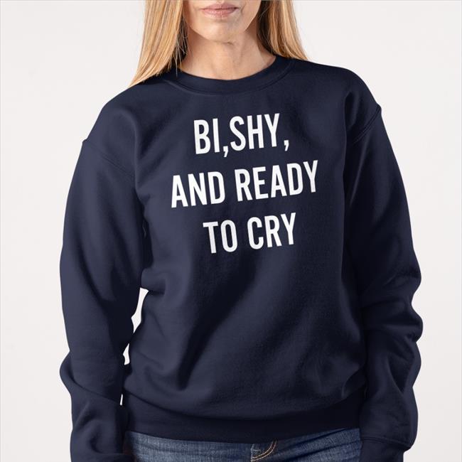 Bi Shy And Ready To Cry Tee Shirt Sean M. Thompson