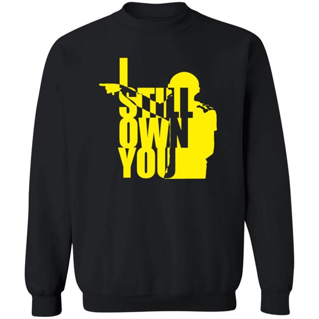 Tom Grossi I Own You Shirt I Still Own You Shirt Hoodie Tom Grossi I Own You Shirt I Still Own You Shirt Hoodie