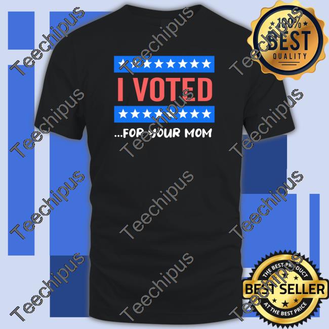 Defiantbaptist I Voted For Your Mom Shirts