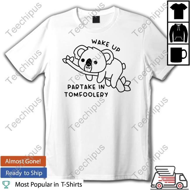 Gotfunnymerch Wake Up Partake In Tomfoolery Shirt