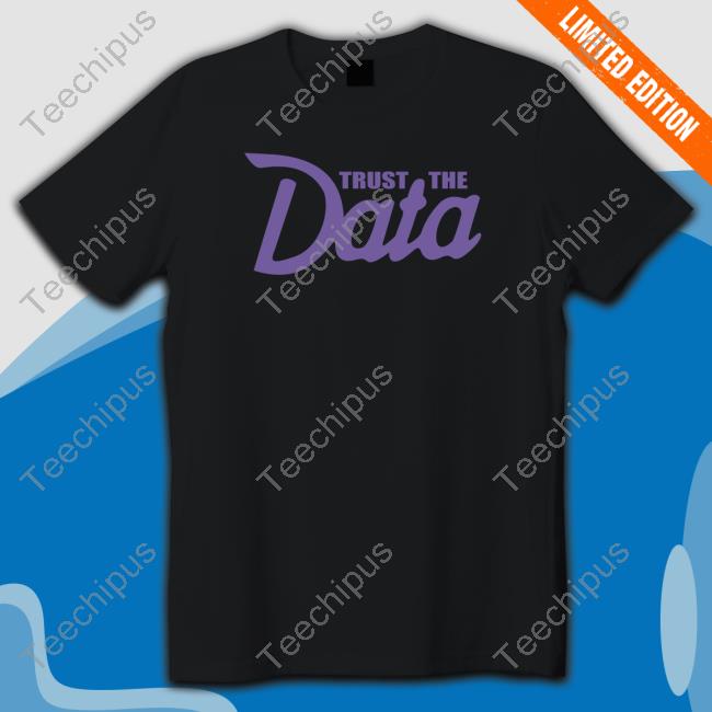 Trust The Data Shirt