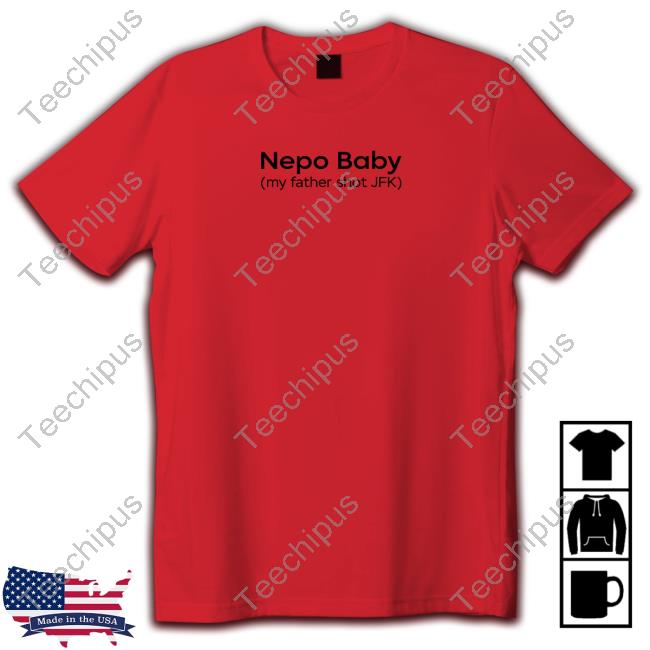 Gotfunnymerch Nepo Baby My Father Shot Jfk T Shirt