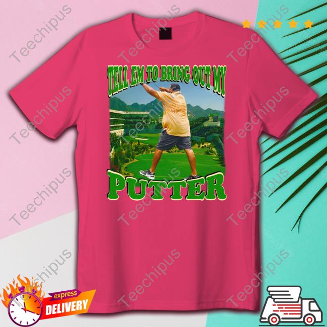 Funnyahhtees Tell Em To Bring Out My Putter Long Sleeve T Shirt
