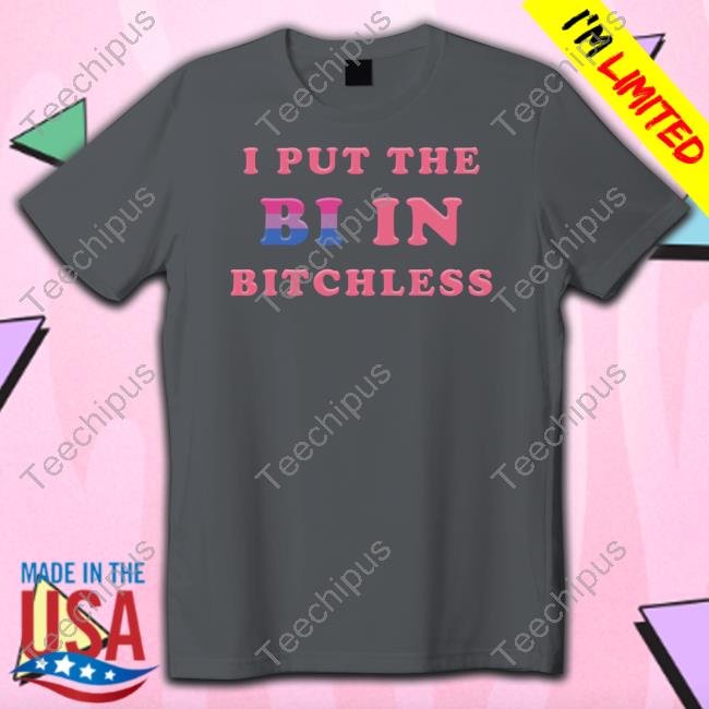 Vasaricore I Put The Bi In Bitchless Shirt