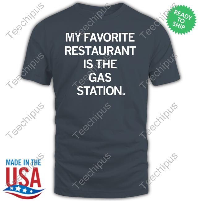 Raygun My Favorite Restaurant Is The Gas Station New Shirt
