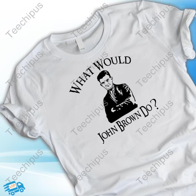 What Would John Brown Do Shirts