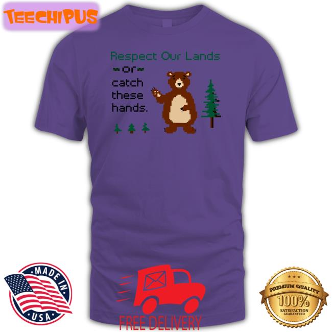 Respect Our Land Or Catch These Hands Sweatshirt Washington State Dept. Of Natural Resources