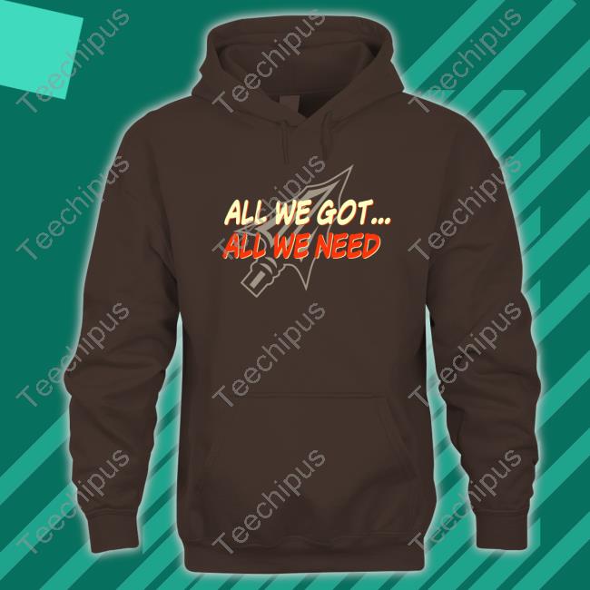 All We Got All We Need Sweatshirt Ryan All We Got All We Need Shirt